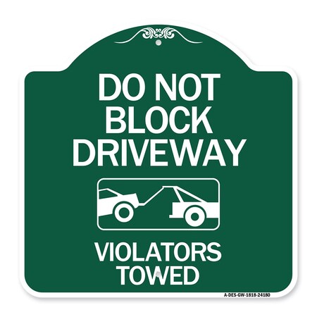 Signmission Do Not Block Driveway-Violators Towed W/ Graphic, Green & White Alum Sign, 18" x 18", GW-1818-24180 A-DES-GW-1818-24180